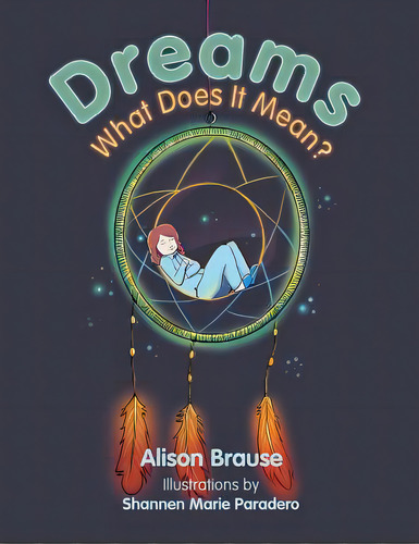 Dreams: What Does It Mean?, De Brause, Alison. Editorial Xlibris Corp, Tapa Blanda En Inglés
