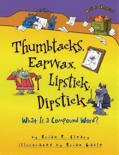 Thumbtacks Earwax Lipstick Dipstick : More About Compound Words, De Brian Cleary. Editorial Lerner Publishing Group, Tapa Blanda En Inglés