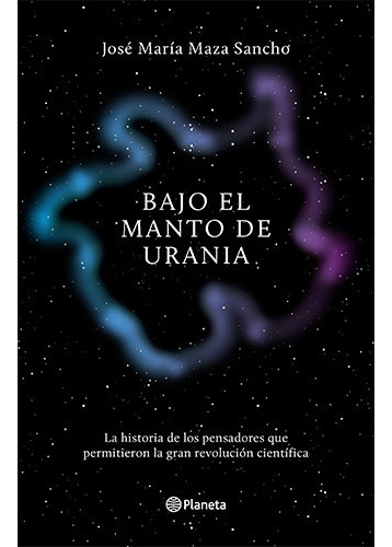 Bajo El Manto De Urania. La Historia De Los Pensadores, De Maza, Jose Maria. Editorial Planeta En Español
