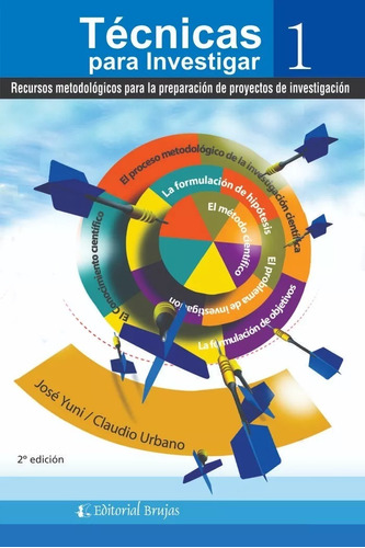 Técnicas Para Investigar 1 - 2º Edición - Recursos Metodológicos Para La Preparación De Proyectos De Investigación, De Yuni, José / Urbano, Claudio. En Español