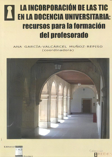 Incorporacion De Las Tic En La Docencia Universitaria, De Garcia-valcarcel Muñoz-repiso,ana. Editorial Oikos Tau, Editorial En Español