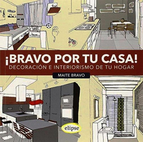 Bravo Por Tu Casa!: Decoracion E Interiorismo De Tu Hogar, De Maite Bravo. Editorial Edhasa, Tapa Rustico En Español