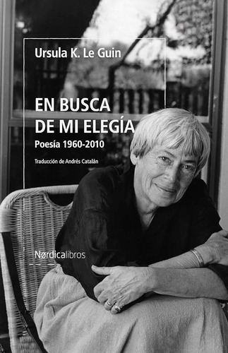 En Busca De Mi Elegía: Poesía 1960-2010, De Ursula K. Le Guin. Editorial Nórdica Libros, Tapa Blanda, Edición 1 En Español