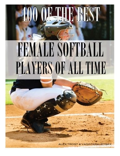 100 Of The Best Female Softball Players Of All Time