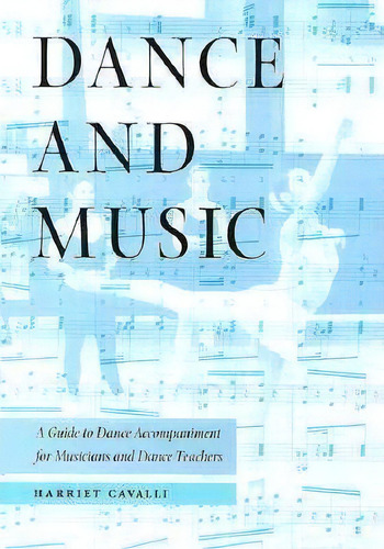 Dance And Music : A Guide To Dance Accompaniment For Musicians And Dance Teachers, De Harriet Cavalli. Editorial University Press Of Florida, Tapa Blanda En Inglés