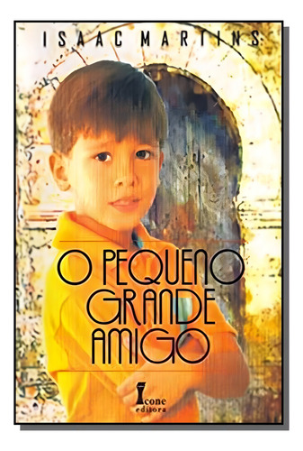 Pequeno Grande Amigo O, De Isaac Martins. Editora Icone, Capa Mole Em Português, 2021