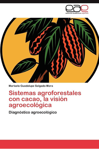 Libro Sistemas Agroforestales Con Cacao, La Visión Agro Lcm3
