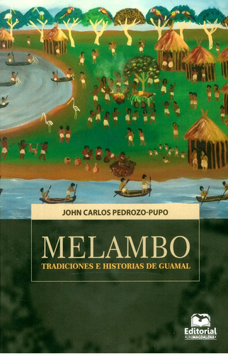 Melambo. Tradiciones E Historias De Guamal, De John Carlos Pedrozo-pupo. Editorial U. Del Magdalena, Tapa Blanda, Edición 2018 En Español