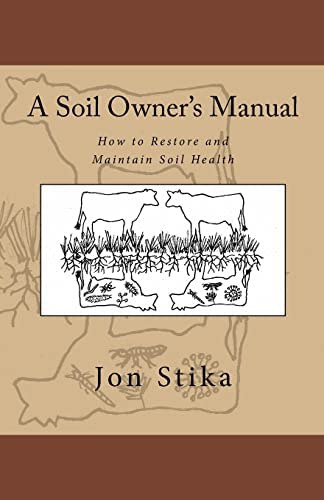A Soil Owner's Manual : How To Restore And Maintain Soil Health, De Jon Stika. Editorial Createspace Independent Publishing Platform, Tapa Blanda En Inglés