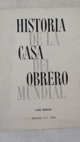 Historia De La Casa Del Obrero Mundial.luis Araiza