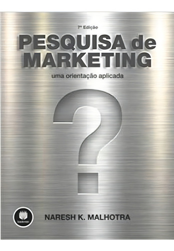 Pesquisa de Marketing: Uma Orientação Aplicada, de Malhotra, Naresh K.. Editorial Bookman, tapa mole, edición 7ª edição - 2019 en português