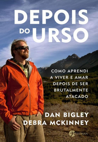 Depois Do Urso: Como Aprendi A Viver E Amar Depois De Ser Brutalmente Atacado, De Mckinney, Debra S.. Editora Seoman, Capa Mole, Edição 1ª Edição - 2017 Em Português