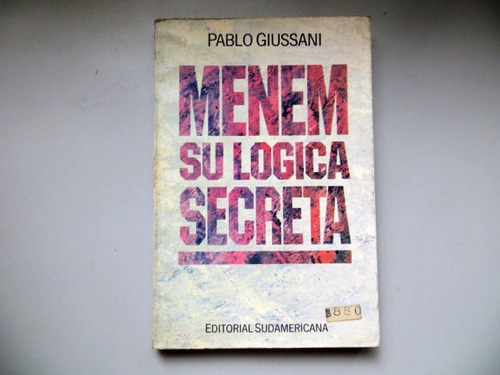 Menem Su Logica Secreta Pablo Giussani Sudamericana 1990