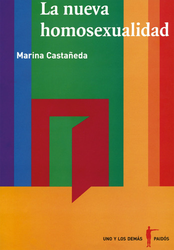 La nueva homosexualidad, de CASTAÑEDA, MARINA. Serie Uno y los Demás Editorial Paidos México, tapa blanda en español, 2014