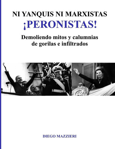 Libro: Ni Yanquis Ni Marxistas Peronistas! (spanish Edition)