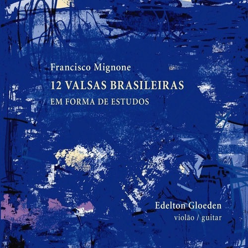 Cd- Francisco Mignone: 12 Valsas Bras Edelton Gloeden 2018