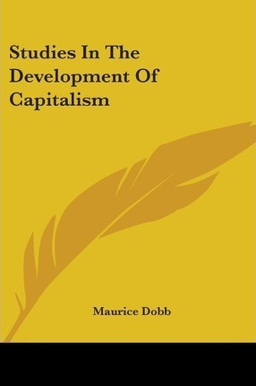 Studies In The Development Of Capitalism - Maurice Dobb