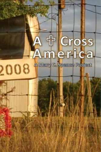A+cross America, De Mary C Spence. Editorial Createspace Independent Publishing Platform, Tapa Blanda En Inglés