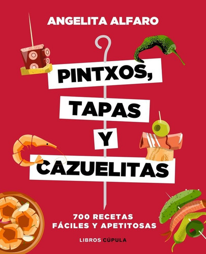 Pintxos, tapas y cazuelitas, de Alfaro Vidorreta, Angelita. Editorial Libros Cupula, tapa blanda en español