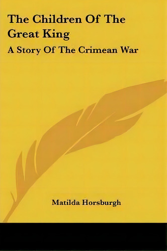 The Children Of The Great King, De Matilda Horsburgh. Editorial Kessinger Publishing, Tapa Blanda En Inglés