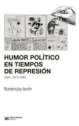 Humor Politico En Tiempos De Represion Clarin 1973-1983 (co