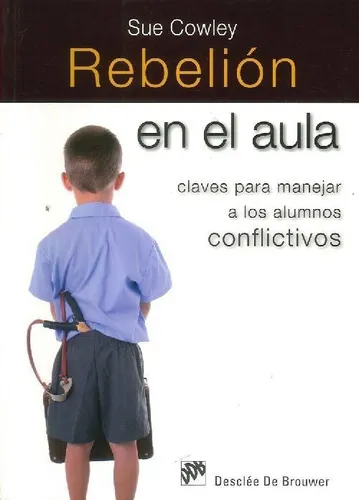 Rebelion En El Aula. Claves Para Manejar, De Cowley, Sue. Editorial Desclee De Brouwer Sa. En Español