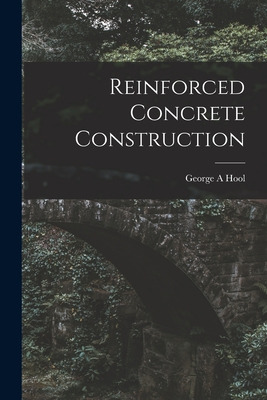 Libro Reinforced Concrete Construction - Hool, George A.