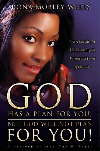 God Has A Plan For You, But God Will Not Plan For You, De Mobley-wells, Rona. Editorial Xulon Pr, Tapa Blanda En Inglés