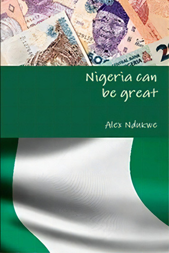 Our Nation Can Be Great, De Ndukwe, Alex. Editorial Lulu Pr, Tapa Blanda En Inglés