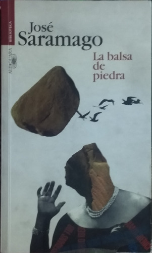 La Balsa De Piedra / José Saramago / Ed. Alfaguara / Usad 
