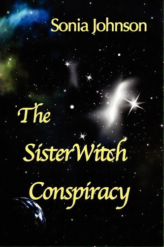 The Sisterwitch Conspiracy, De Sonia Johnson. Editorial Createspace Independent Publishing Platform, Tapa Blanda En Inglés