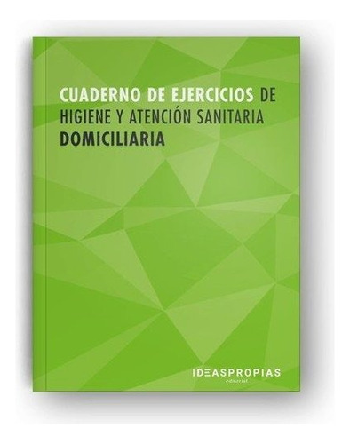 Cuaderno De Ejercicios Mf0249_2 Higiene Y Atenciãâ³n Sanitaria Domiciliaria, De Aa.vv. Ideaspropias Editorial, Tapa Blanda En Español