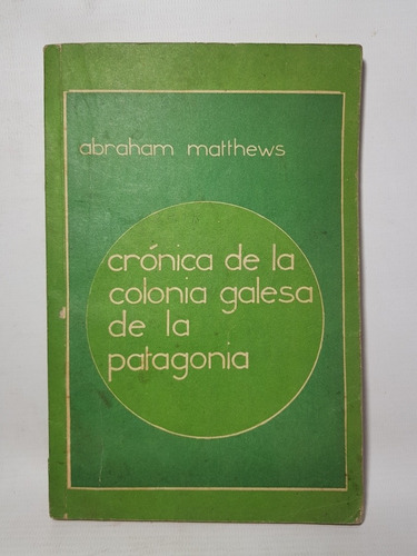 Crónica De La Colonia Galesa D La Patagonia Matthews 47n 334