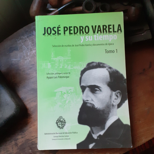 José Pedro Varela Y Su Tiempo Tomo 1 - Escritos Y Documentos