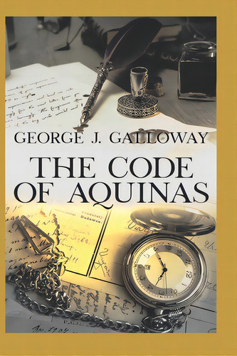 The Code Of Aquinas, De Galloway, George. Editorial Lightning Source Inc, Tapa Blanda En Inglés