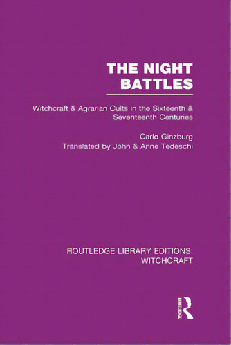 The Night Battles (rle Witchcraft): Witchcraft And Agrarian Cults In The Sixteenth And Seventeent..., De Ginzburg, Carlo. Editorial Routledge, Tapa Dura En Inglés