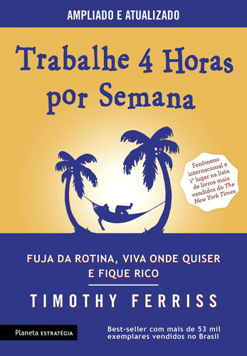 Trabalhe 4 Horas Por Semana - Fuja Da Rotina, Viva Onde Quis