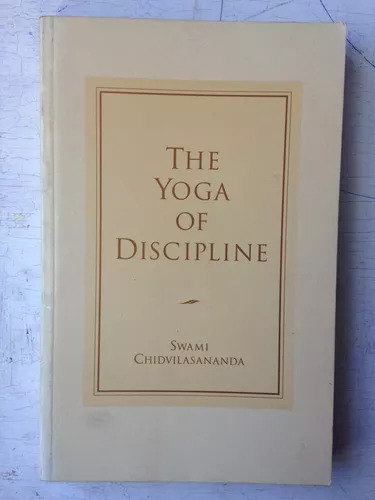 The Yoga Of Discipline Swami Chidvilasananda