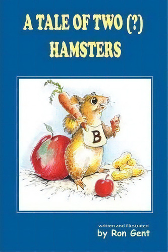 A Tale Of Two (?) Hamsters, De Ron Gent. Editorial Authorhouse, Tapa Blanda En Inglés