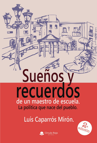 Sueños y recuerdos de un maestro de escuela, de Caparrós Mirón Luis.. Editorial Grupo Editorial Círculo Rojo SL, tapa blanda en español