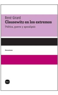 Clausewitz En Los Extremos - Politica, Guerra Y Apocalipsis