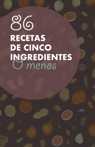 Libro: 86 Recetas De Cinco Ingredientes O Menos (spanish Edi