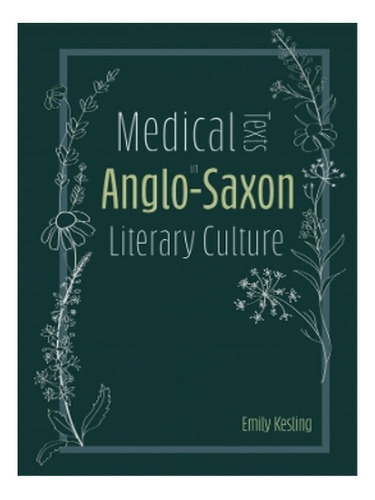 Medical Texts In Anglo-saxon Literary Culture - Emily . Eb04