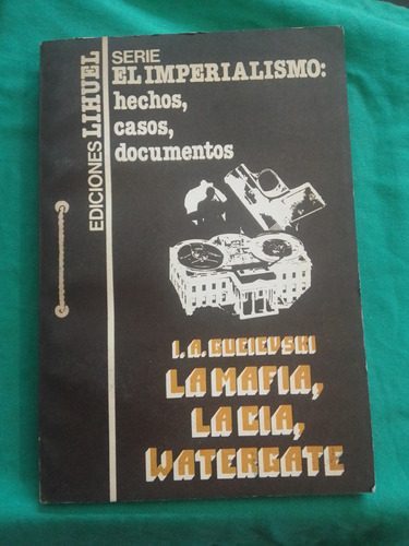 La Mafia, La Cia, Watergate - I. A. Gueievski / Lihuel 1982