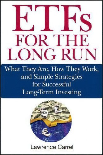 Etfs For The Long Run : What They Are, How They Work, And Simple Strategies For Successful Long-t..., De Lawrence Carrel. Editorial John Wiley & Sons Inc, Tapa Dura En Inglés
