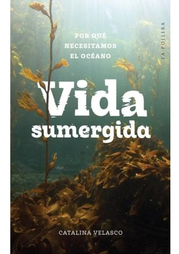 Libro Vida Sumergida - Catalina Velasco - La Pollera