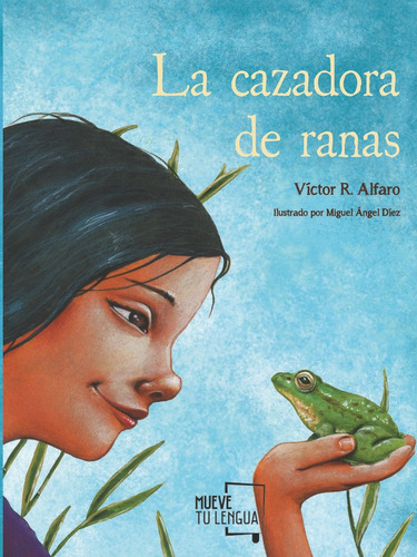 La Cazadora De Ranas, De R. Alfaro, Víctor. Editorial Muevetulengua, Tapa Blanda En Español