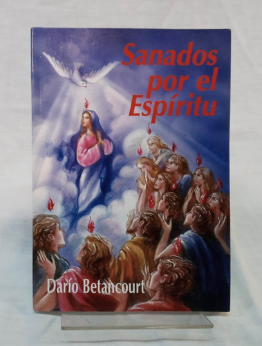 Sanados Por El Espiritu - Dario Betancourt