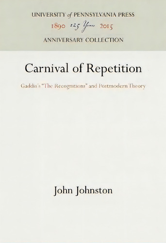 Carnival Of Repetition, De John Johnston. Editorial University Pennsylvania Press, Tapa Dura En Inglés