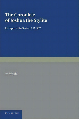 The Chronicle Of Joshua The Stylite, De W. Wright. Editorial Cambridge University Press, Tapa Blanda En Inglés